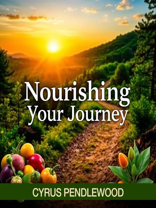 Title details for Nourishing Your Journey by Cyrus Pendlewood - Available